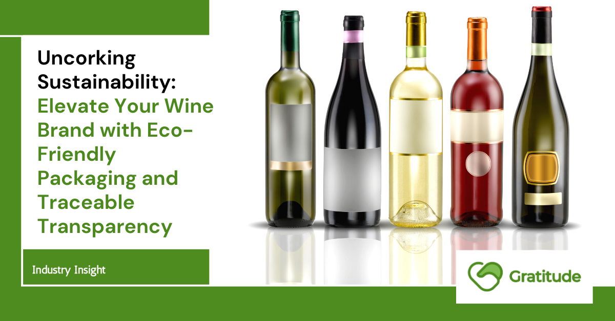 Uncorking Sustainability: Elevate Your Wine Brand with Eco-Friendly Packaging and Traceable Transparency